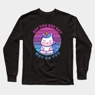 EFF YOU SEE KAY WHY OH YOU Cute Unicorn Long Sleeve T-Shirt